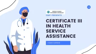 HLT33115 Certificate III in Health Services Assistance Course Overview ISMT