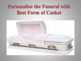 Personalize the Funeral with Best Form of Casket