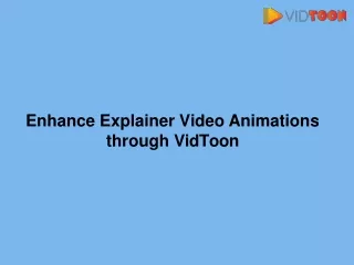 Enhance Explainer Video Animations through VidToon-converted