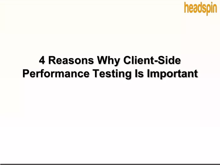 4 reasons why client side performance testing