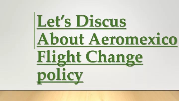 let s discus about aeromexico flight c hange policy