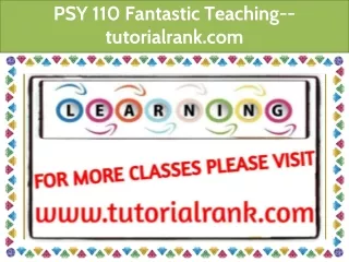 PSY 110 Fantastic Teaching--tutorialrank.com