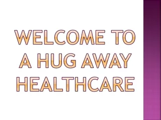 welcome to a hug away healthcare