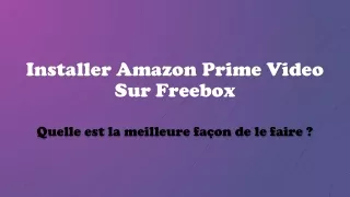 installer amazon prime video sur freebox quelle est la meilleure fa on de le faire