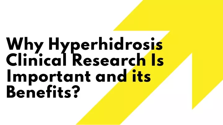 why hyperhidrosis clinical research is important and its benefits