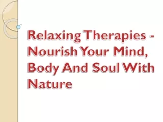 Relaxing Therapies - Nourish Your Mind, Body And Soul With Nature