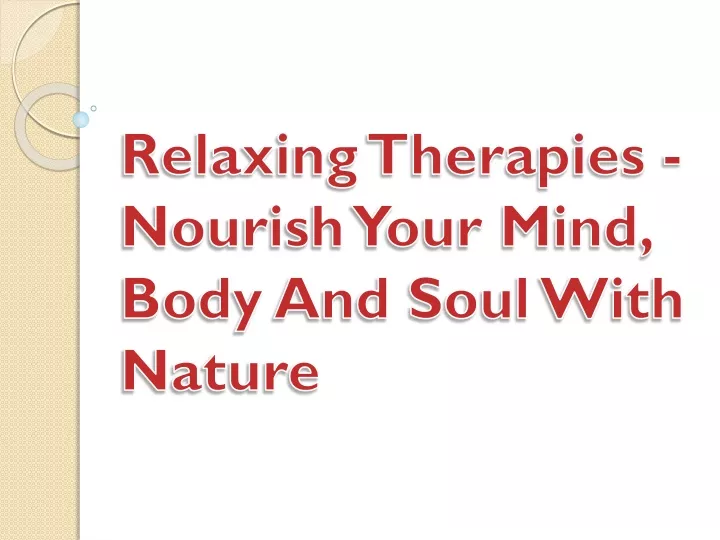 relaxing therapies nourish your mind body and soul with nature
