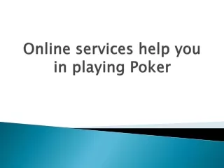 online services help you in playing poker