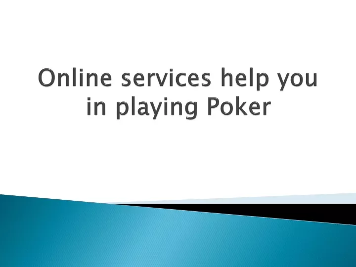 online services help you in playing poker