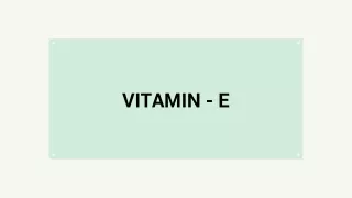 Vitamin E - Sources and Benefits