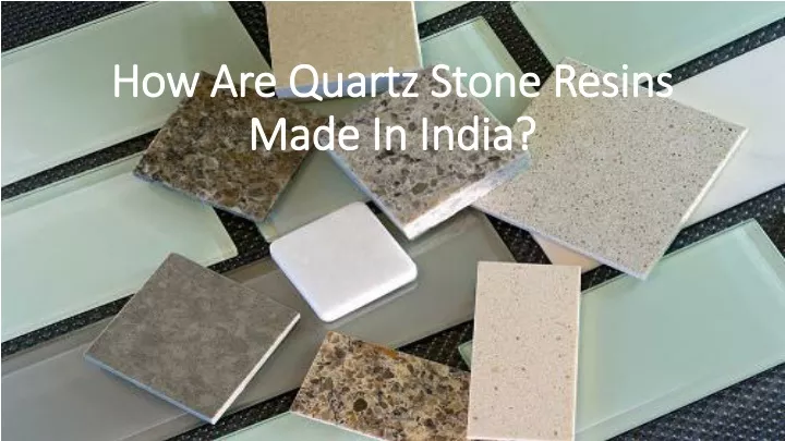 how are quartz stone resins made in india