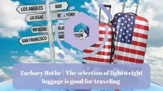 Zachary Rothe  The selection of lightweight luggage is good for traveling