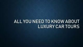 All You Need To Know About Luxury Car Tours