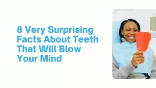 8 Very Surprising Facts About Teeth That Will Blow Your Mind