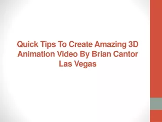 quick tips to create amazing 3d animation video by brian cantor las vegas