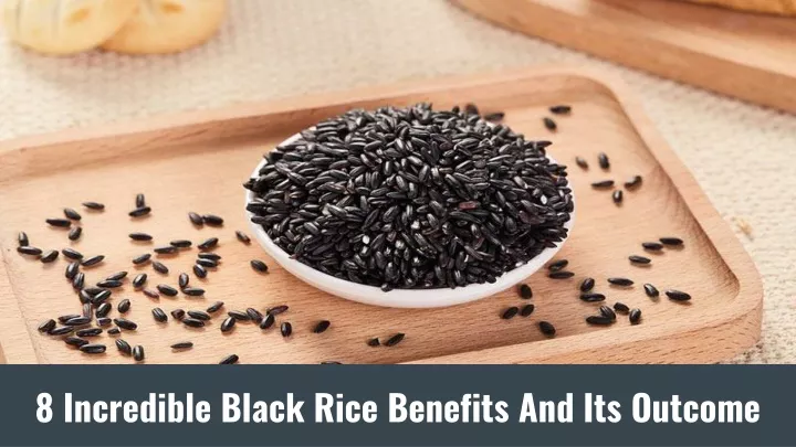 8 incredible black rice benefits and its outcome