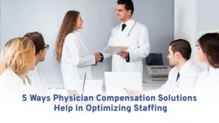 5 Ways Physician Compensation Solutions Help in Optimizing Staffing