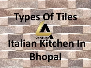 Types Of Tiles | Italian Kitchen In Bhopal