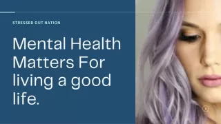Mental Health Matters For living a good life.