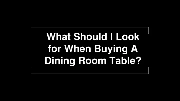 what should i look for when buying a dining room table