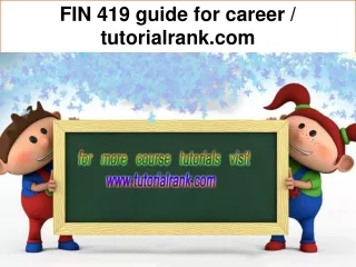 FIN 419 guide for career / tutorialrank.com