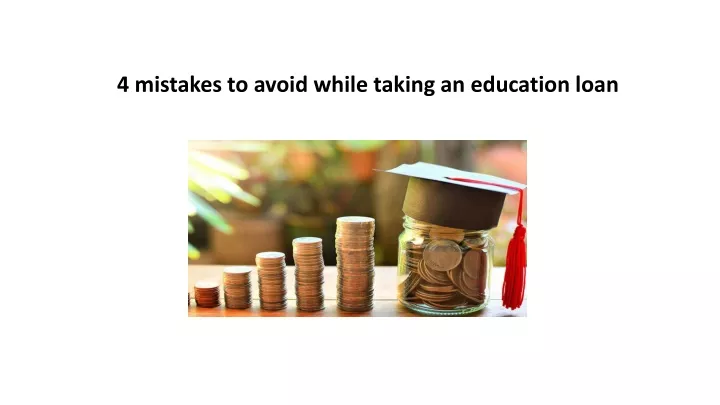 4 mistakes to avoid while taking an education loan