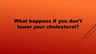 what happens if you don t lower your cholesterol