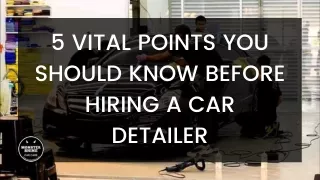 5 Vital Points You Should Know Before Hiring a Car Detailer