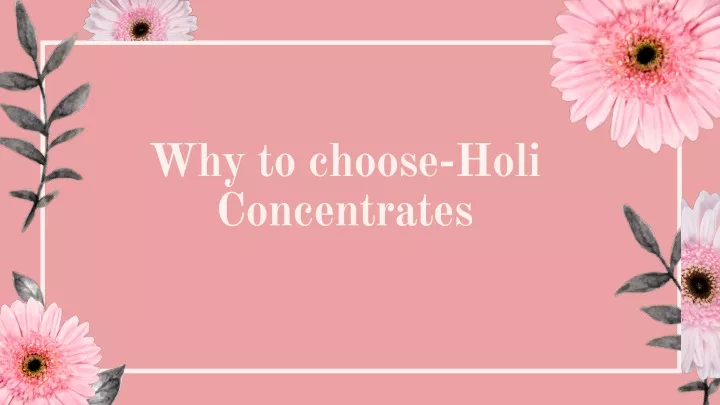why to choose holi concentrates