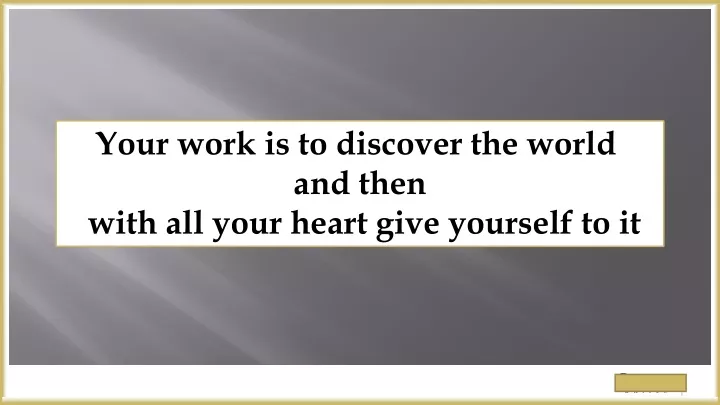 your work is to discover the world and then with