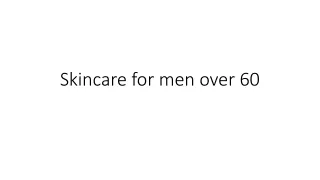 Skincare for men over 60