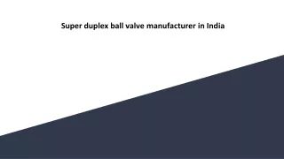 Super duplex ball valve manufacturer in India
