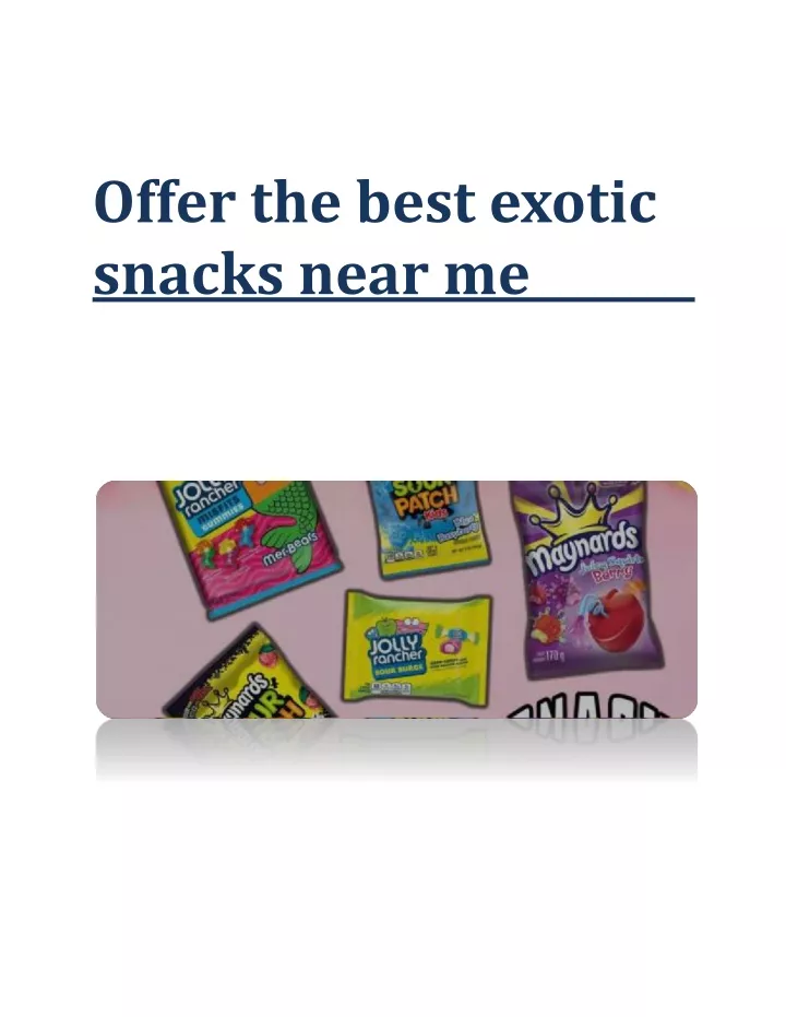 offer the best exotic snacks near me