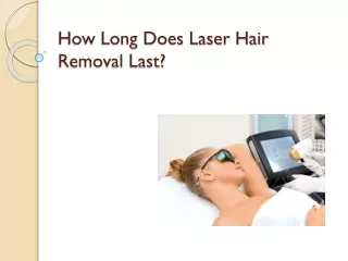 How Long Does Laser Hair Removal Last