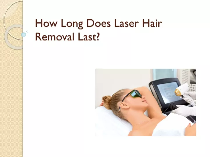 how long does laser hair removal last