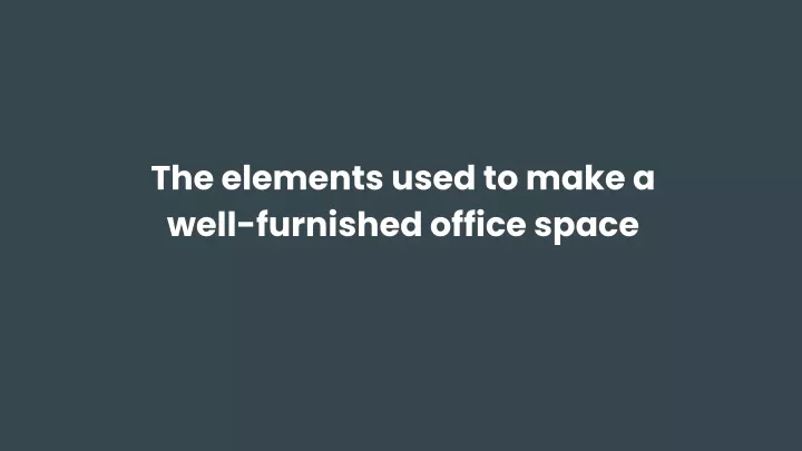 the elements used to make a well furnished office