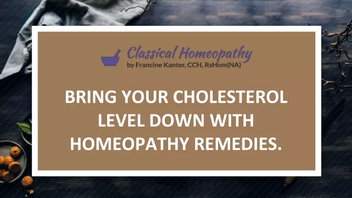 bring your cholesterol level down with homeopathy remedies