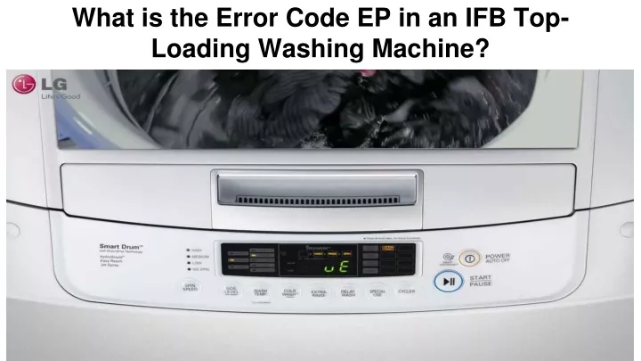 what is the error code ep in an ifb top loading washing machine