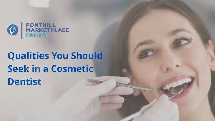 qualities you should seek in a cosmetic dentist