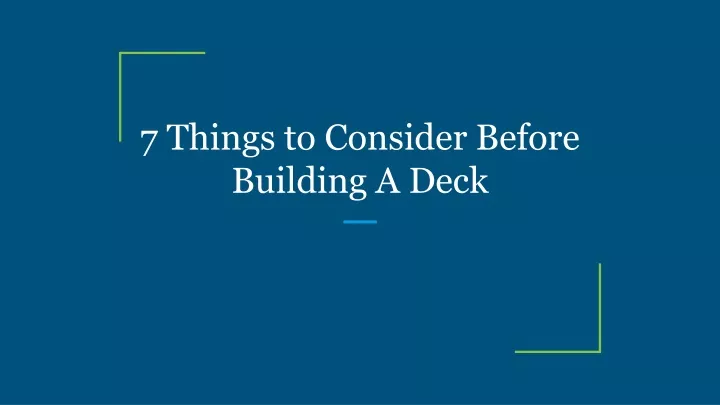 7 things to consider before building a deck