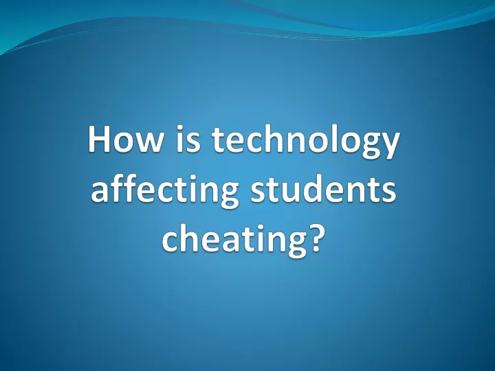how is technology affecting students cheating