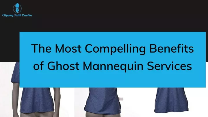 the most compelling benefits of ghost mannequin