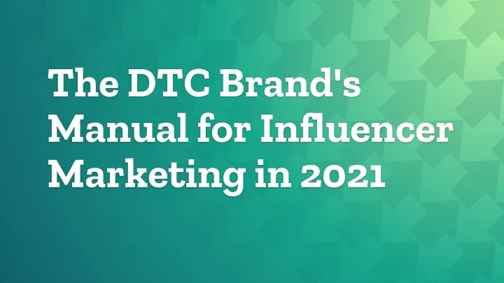 the dtc brand s manual for influencer marketing