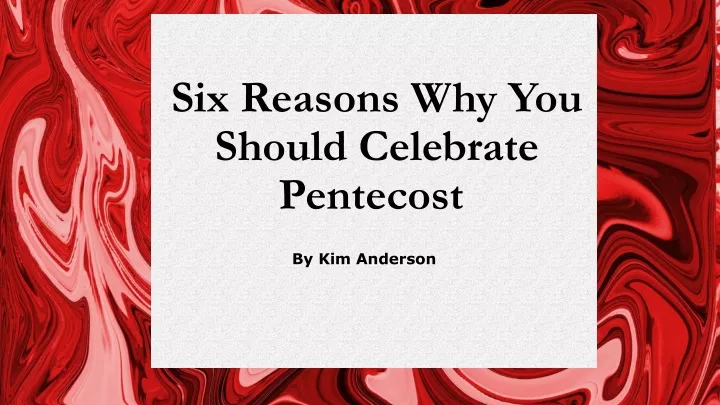 six reasons why you should celebrate pentecost