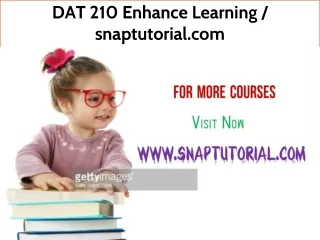 DAT 210 Enhance Learning--snaptutorial.com