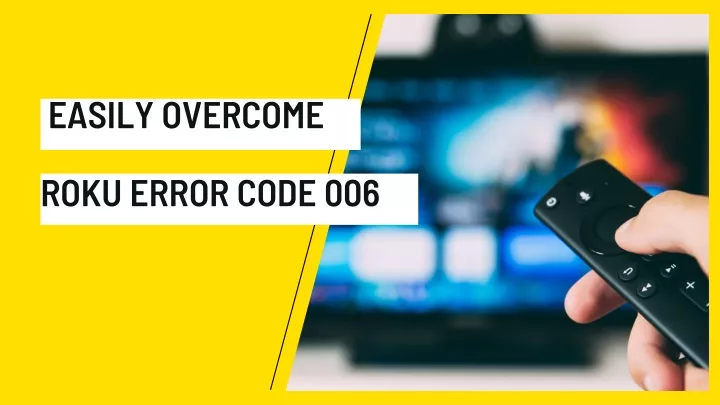 easily overcome roku error code 006