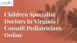 Children Specialist Doctors In Virginia | Consult Pediatricians Online