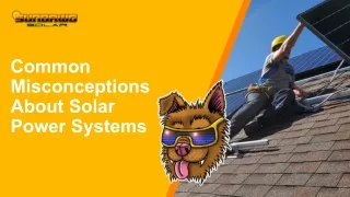 common misconceptions about solar power systems