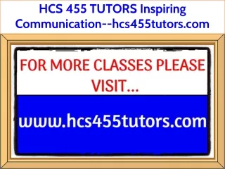 HCS 455 TUTORS Inspiring Communication--hcs455tutors.com