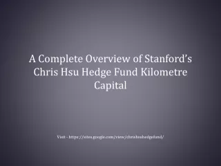 a complete overview of stanford s chris hsu hedge fund kilometre capital